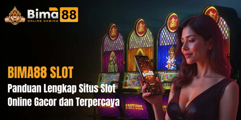 BIMA88 SLOT: Panduan Lengkap Situs Slot Online Gacor dan Terpercaya